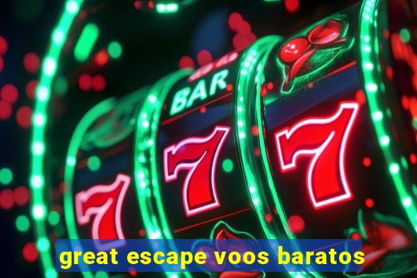 great escape voos baratos